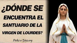  ¿Dónde se encuentra el Santuario de la Virgen de Lourdes? 