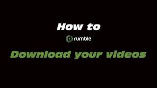 How to Rumble  Download your videos from rumble