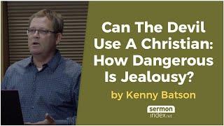 Can The Devil Use A Christian How Dangerous Is Jealousy? by Kenny Batson