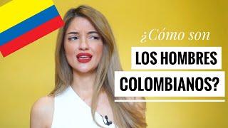 ¿Cómo son los HOMBRES COLOMBIANOS?  Capítulo I