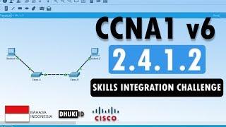 CCNA1v6 2.4.1.2 Packet Tracer - Skills Integration Challenge  LENGKAP 100% BAHASA  2019