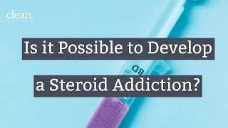 Is it Possible to Develop a Steroid Addiction?