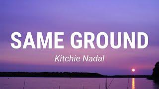 Kitchie Nadal - Same Ground Lyrics