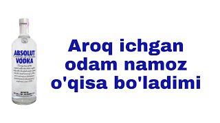 АРОҚ ИЧГАН ОДАМ НАМОЗ ЎҚИСА БЎЛАДИМИ? AROQ ICHGAN ODAM NAMOZ OQISA BOLADIMI?