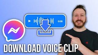 How To Download Voice Clip From Messenger