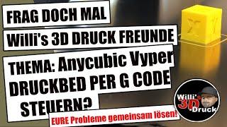 Frag doch mal Willis 3d Druck Freunde Anycubic Vyper Einhausung Druckbett G Code ausrichten