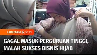 Berani Berubah Gagal Kuliah Justru Sukses Bisnis Hijab sampai Buka Lapangan Usaha  Liputan 6