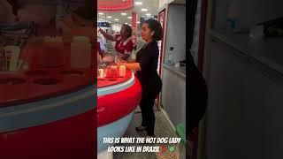 Would you wife up the Hot dog Lady in Brazil?
