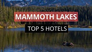 Top 5 Hotels in Mammoth Lakes California Best Hotel Recommendations