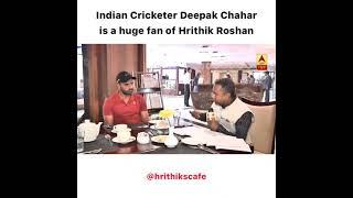 Deepak Chahar talks about Hrithik Roshan