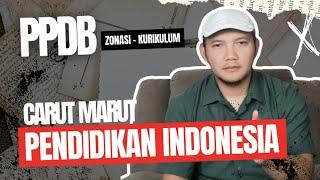 CARUT MARUT PENDIDIKAN DI INDONESIA Zonasi PPDB Kurikulum ??