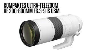Canon RF 200-800mm F6.3-9 IS USM das kompakte Ultra-Telezoom
