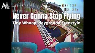 Never Gonna Stop Flying  Tiny Whoop  Playground Freestyle