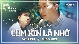 EYE Contact LIVE  CŨM XIN LÀ NHỚ - KAI ĐINH x tuấn việt  Official Teaser