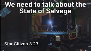 We need to talk about the State of Salvage Star Citizen 3.23