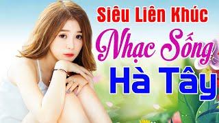 Siêu Liên Khúc Nhạc Sống Hà Tây Remix Nghe Là Thấy Tràn Đầy Năng Lượng