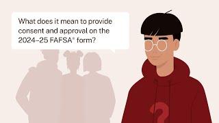 What Does It Mean To Provide Consent and Approval on the 2024–25 FAFSA® Form?