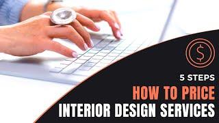 How To Price Interior Design Services In 5 Steps