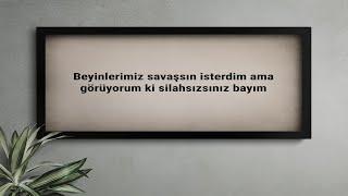 Beyinlerimiz savaşsın isterdim ama görüyorum ki silahsızsınız bayım