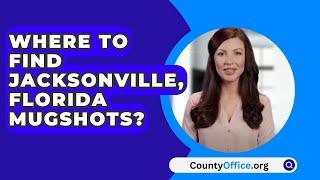 Where To Find Jacksonville Florida Mugshots? - CountyOffice.org