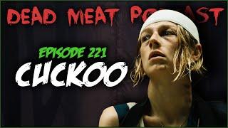 Cuckoo Dead Meat Podcast Ep. 221