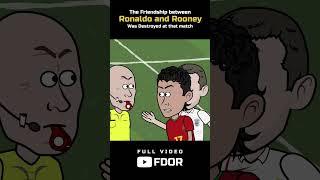 The friend ship between Ronaldo and Rooney was destroyed at that match