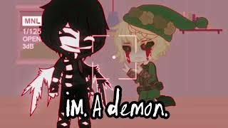 I’m a demon.  Creepypasta