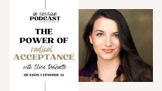 S1 EP13  The Power of Radical Acceptance with Elise DuQuette