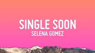 Selena Gomez - Single Soon Lyrics