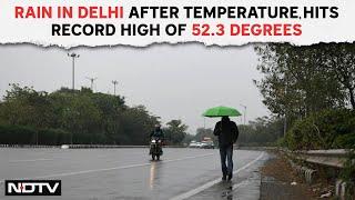Delhi Rain Today  Hours After Delhi Burns At 52.3 Degrees A Rain Cameo