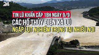 Tin lũ khẩn cấp 18h ngày 99 Các hồ thủy điện xả lũ ngập lụt nghiêm trọng tại nhiều nơi  VTV24