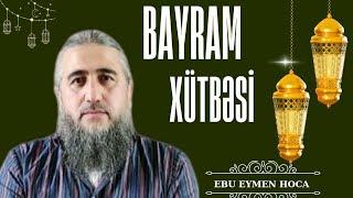 Ramazan bayramı xütbəsiEbu Eymen Hoca 2024