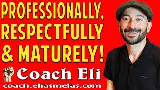 Good People Handle Things Professionally Respectfully & Maturely Coach Eli - Elias Melas