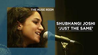 Just the Same - Shubhangi Joshi - The Muse Room