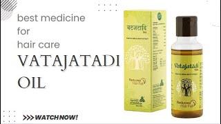 vatajatadi taila best medicine for hair care indication benefits containsuses
