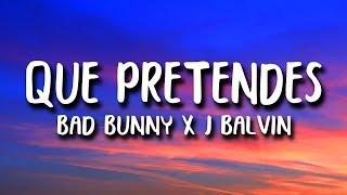 Bad Bunny x J. Balvin - QUE PRETENDES Letra