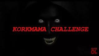 KORKMAMA CHALLENGE KORKMAMAK İMKANSIZ