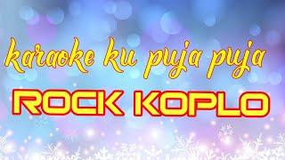 KU PUJA PUJA ROCK KOPLO KARAOKE