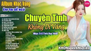 Chuyện Tình Không Dĩ VãngLK Nhạc Vàng Xưa Hay Nhất Nhẹ Nhàng Sâu LắngNghe Thử Một Lần Bạn SẽNghiện