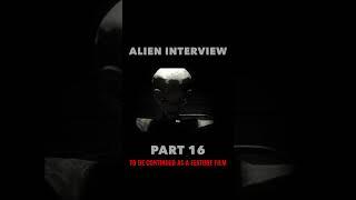 Alien Interview Part 16