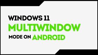 Windows 11 multiwindow mode on Android 
