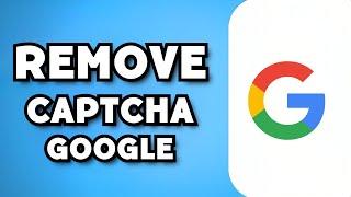 How To Remove Captcha From Google 2023 Guide