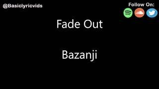 Bazanji - Fade Out Lyrics