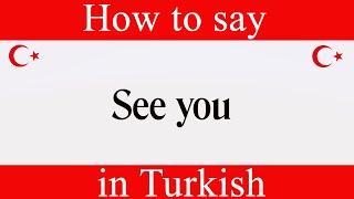 How To Say See You in Turkish  Learn Turkish Fast With Easy Turkish Lessons