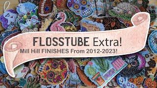 FlossTube Extra - 80+ Mill Hill Finishes From 2012-2023