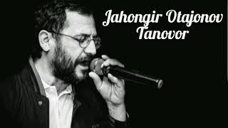 JAHONGIR OTAJONOV - TANOVOR  JONON new version