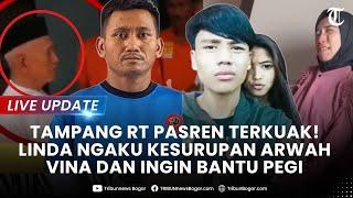 LIVE UPDATE TAMPANG RT Pasren Terkuak hingga Linda Ngaku Kesurupan Arwah Vina Ingin Bantu Pegi