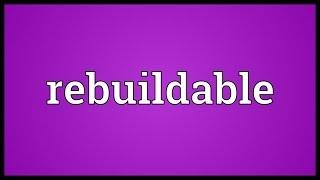 Rebuildable Meaning