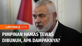 Terbunuhnya Ismail Haniyeh Dapat Picu Perang Dunia III?  Liputan 6