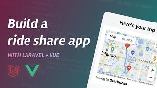 Build A Ride Share App Full Stack Tutorial with Laravel and Vue